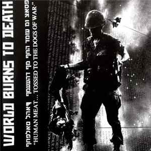 World Burns To Death - Human Meat... Tossed To The Dogs Of War mp3