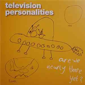 Television Personalities - Are We Nearly There Yet? mp3