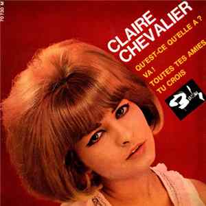 Claire Chevalier - Qu’est-ce Qu’elle A ? / Va ! / Tous Tes Amis / Tu Crois mp3