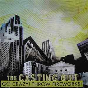 The Casting Out - Go Crazy! Throw Fireworks! mp3