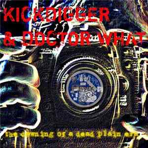 Kickdigger & Doctor What - The Dawning Of A Dead Plain Era mp3