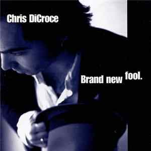 Chris Dicroce - Brand New Fool mp3