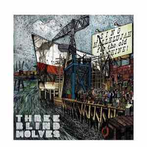 Three Blind Wolves - Sing Hallelujah For The Old Machine mp3