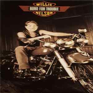 Willie Nelson - Born For Trouble mp3