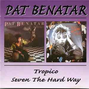Pat Benatar - Tropico- Seven The Hard Way mp3