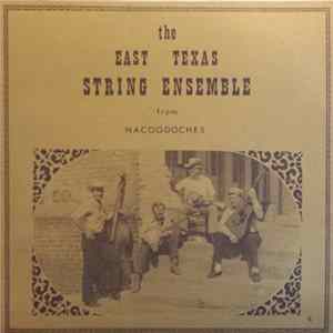 The East Texas String Ensemble - The East Texas String Ensemble From Nacogdoches mp3