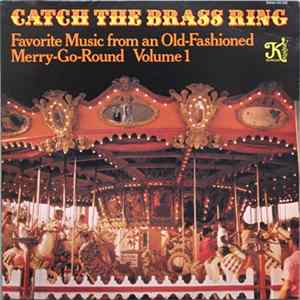 Catch The Brass Ring - Favorite Music From An Old-Fashioned Merry-Go-Round Volume I mp3