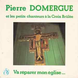 Pierre Domergue Et Les Petits Chanteurs À La Croix Brûlée - Va Réparer Mon Eglise... mp3
