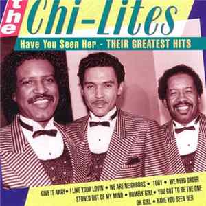 The Chi-Lites - Have You Seen Her - Their Greatest Hits mp3