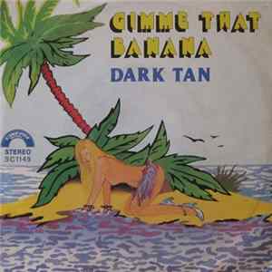 Dark Tan - Gimme That Banana mp3