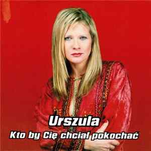 Urszula - Kto By Cię Chciał Pokochać mp3