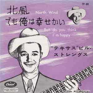 "Texas" Bill Strength - North Wind = 北風 / But Do You Think I'm Happy = でも俺は幸せかい mp3