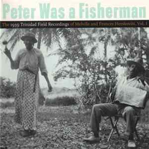 Various - Peter Was A Fisherman: The 1939 Trinidad Field Recordings Of Melville And Francis Herskovits, Vol. 1 mp3