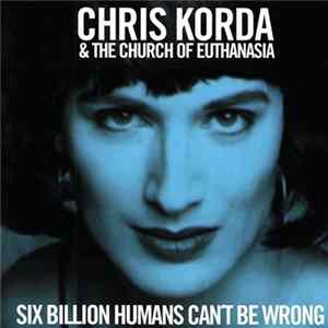 Chris Korda & The Church Of Euthanasia - Six Billion Humans Can't Be Wrong mp3