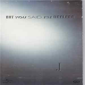 J - But You Said I'm Useless mp3