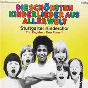 Stuttgarter Kinderchor, Trio Eugster, Bea Abrecht - Die Schönsten Kinderlieder Aus Aller Welt mp3