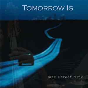 Jazz Street Trio - Tomorrow Is mp3