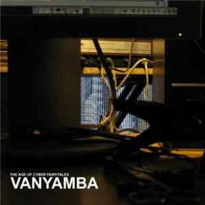 Vanyamba - The Age Of Cyber Fairytales mp3