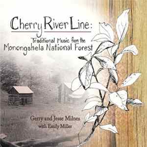 Gerry Milnes And Jesse Milnes With Emily Miller - Cherry River Line: Traditional Music From The Monongahela National Forest mp3