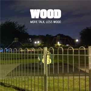 Wood - More Talk, Less Wood mp3