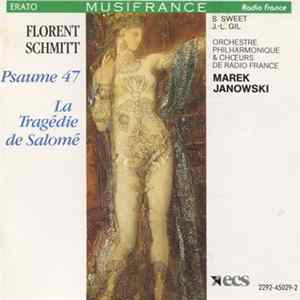 Florent Schmitt, S. Sweet, J.-L. Gil, Orchestre Philharmonique & Chœurs De Radio France, Marek Janowski - Psaume 47 / La Tragédie De Salomé mp3
