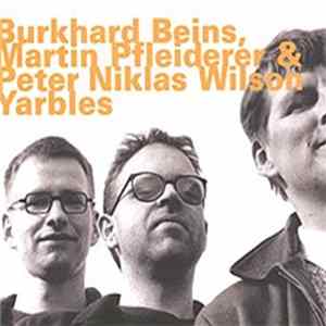 Burkhard Beins, Martin Pfleiderer & Peter Niklas Wilson - Yarbles mp3