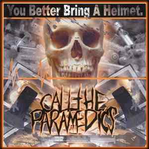 Call The Paramedics - You Better Bring A Helmet mp3