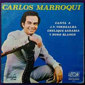 Carlos Marroqui - Canta A J. V. Torrealba, Chelique Sarabia Y Hugo Blanco mp3