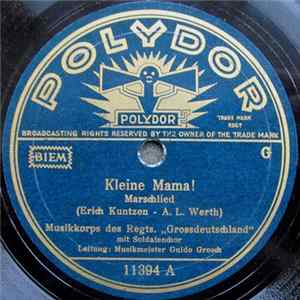 Musikkorps Des Regiments "Großdeutschland" Mit Soldatenchor , Leitung Musikmeister Guido Grosch - Kleine Mama! / Hell Klingt Ein Lied mp3