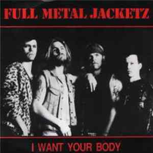 Full Metal Jacketz - I Want Your Body mp3