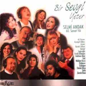 Selmi Andak, Ali Güven, Ayşegül Aldinç, Ayşen, Burak Uçkun, Demet Sağıroğlu, Ferdi Özbeğen, Gökhan Abur, İzel, Nükhet Duru, Özdemir Erdoğan, Sezen Aksu, Yeliz, Zerrin Özer - Bir Sevgi Yeter - Selmi Andak 60. Sanat Yılı mp3