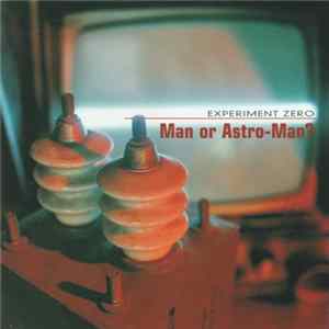 Man or Astro-Man? - Experiment Zero mp3