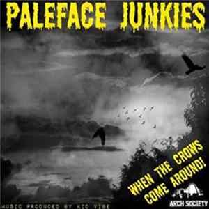 Paleface Junkies - When The Crows Come Around! mp3