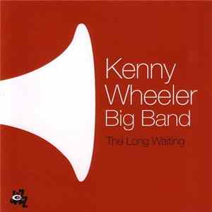 Kenny Wheeler Big Band - The Long Waiting mp3