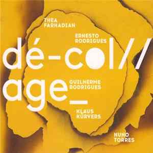 Thea Farhadian, Ernesto Rodrigues, Guilherme Rodrigues, Klaus Kürvers, Nuno Torres - dé-col//age_ mp3