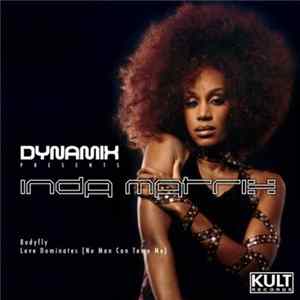 Dynamix Presents Inda Matrix - Bodyfly / Love Dominates (No Man Can Tame Me) mp3