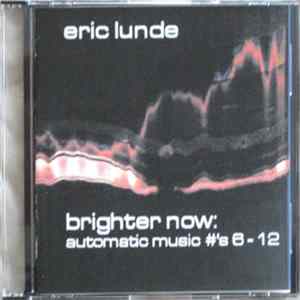 Eric Lunde - Brighter Now: Automatic Music #'s 6-12 mp3