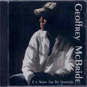 Geoffrey McBride - If It Wasn't For The Heartache mp3