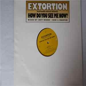 Extortion Featuring Dihan Brooks - How Do You See Me Now? mp3