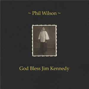 Phil Wilson - God Bless Jim Kennedy mp3