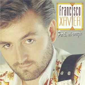 Francisco Xavier - Por Ti, Mi Corazón mp3