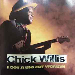 Chick Willis - I Got A Big Fat Woman mp3