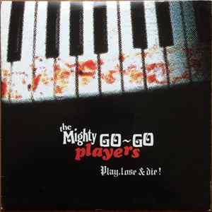 The Mighty Go-Go Players - Play, Lose & Die! mp3