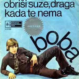 Boba - Obriši Suze, Draga / Kada Te Nema mp3