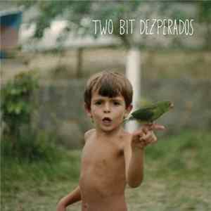 Two Bit Dezperados - Two Bit Dezperados mp3