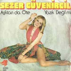 Sezer Güvenirgil - Aşktan Da Öte / Yazık Değil Mi mp3