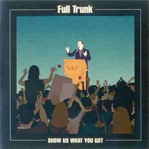 Full Trunk - Show Us What You Got mp3