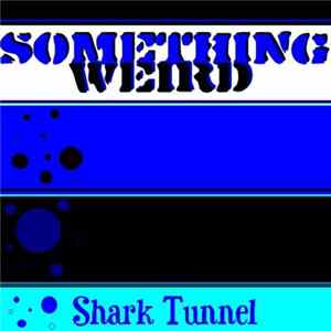 Something Weird - Shark Tunnel mp3