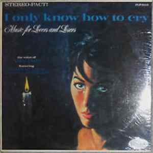 Alice Darr - I Only Know How To Cry: Music For Lovers And Losers mp3