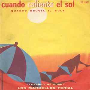 Los Marcellos Ferial - Cuando Calienta El Sol (Quando Brucia Il Sole) / Llorando Me Dormi mp3